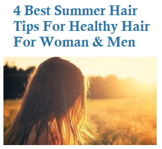 Summer Hair Tips for Healthy Hair For Women and Men