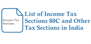 List of Income Tax Sections 80C 80CCC 80 E 80 EE & EEA 80 EEB 80 DD 80 U 80 G and Other Income Tax Sections in India