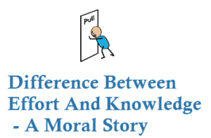 Difference Between Effort And Knowledge Moral Story