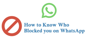 How to Know Who Blocked you on WhatsApp