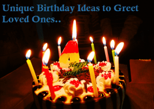 Best 4 Unique Birthday Ideas to Wish and Greet Loved Ones