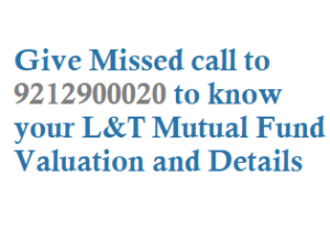 Missed call 9212900020 to Know your L&T Mutual Fund Valuation and Statement