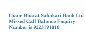 Thane Bharat Sahakari Bank Ltd Missed Call Balance Enquiry Number is 9223191010
