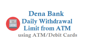 Dena Bank Daily Cash Withdrawal Limit