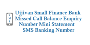 Ujjivan Small Finance Bank Missed Call Balance Enquiry Number
