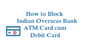 Block Indian Overseas Bank ATM Card