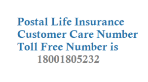 Postal Life Insurance Customer Care Number Toll Free Number is 18001805232