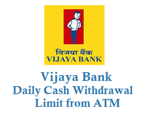 Vijaya Bank Daily Withdrawal Limit from ATM Using ATM Card