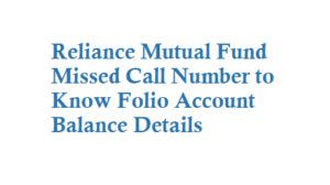 Reliance Mutual Fund Missed Call Number is 9664001111
