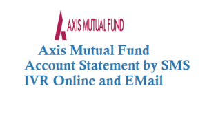 Axis Mutual Fund Account Statement by SMS IVR Online and EMail