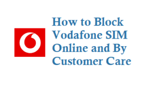 How to Block Vodafone SIM Online and by customer care 198