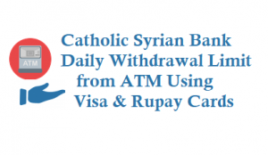CSB Daily Withdrawal Limit from Visa and Rupay ATM Debit Cards