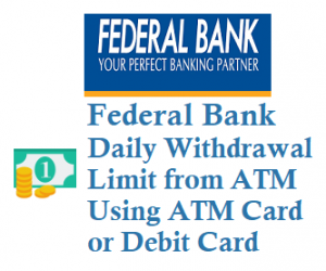 federal bank daily withdrawal limit from atm using atm card debit card 2019