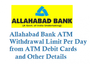 Allahabad Bank ATM Withdrawal Limit Daily from ATM Card for Visa Rupay MasterCard