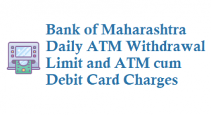 Bank of Maharashtra BOM Daily ATM Withdrawal Limit and Debit Card Charges