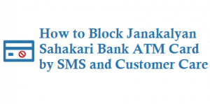 How to Block Janakalyan Sahakari Bank ATM Card by sms HOTC and customer care