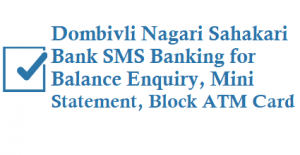 Dombivli Nagari Sahakari Bank DNS SMS Banking 9212905555 for Balance Enquiry Mini Statement Block ATM Card