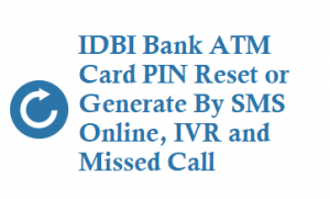 IDBI Bank ATM Card PIN Reset or Generate online sms missed call