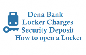 Dena Bank Locker Charges Security Deposit Annual Charges and How to open a Locker