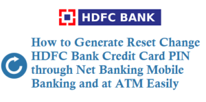 HDFC Credit Card PIN Generation reset change though net banking mobile at ATM