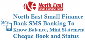 North East Small Finance Bank SMS Banking number 9222200123 to Know Balance Mini Statement Cheque Status