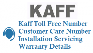 Kaff Toll Free Number Customer Care Number Installation Servicing Warranty Details