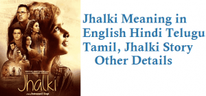 Jhalki Meaning in English Hindi Telugu Tamil Story Trailer Release Date