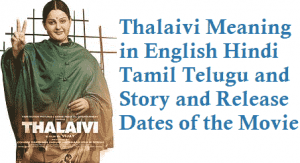 Thalaivi Meaning in English Hindi Tamil Telugu movie story release date