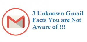 3 Unknown Gmail Facts You are Not Aware of