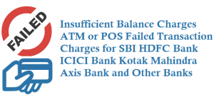 Insufficient Balance Charges ATM or POS Failed Transaction Charges for SBI HDFC Bank ICICI Bank Kotak Mahindra Axis Bank and Other Banks