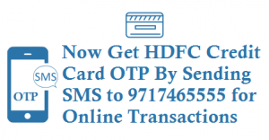 Get HDFC Credit Card OTP By Sending SMS to 9717465555 for Online transactions