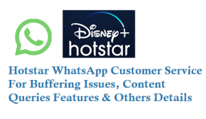 Hotstar WhatsApp Customer Service 8104803351 for buffering issues Content Queries Features Details