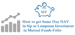 How to get Same Day NAV in Sip or Lumpsum Investment in Mutual Funds