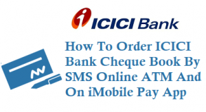 Order ICICI Bank Cheque Book By SMS Online ATM iMobile Pay App