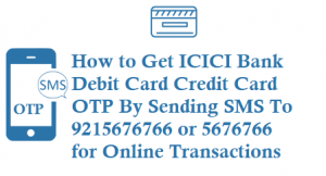 ICICI Credit Card Debit Card OTP By SMS 9215676766