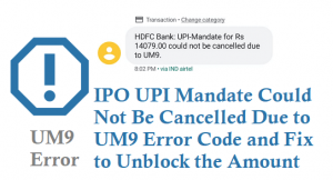 IPO UPI Mandate Could Not Be Cancelled Due to UM9 Error Code and Fix to Unblock the Money