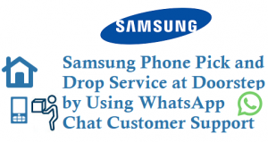 Samsung Pick and Drop Phone Service at Doorstep by using WhatsApp Customer Support 180057267864