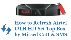 Refresh Airtel DTH HD Set Top Box by Missed Call 8448284708 and SMS Service