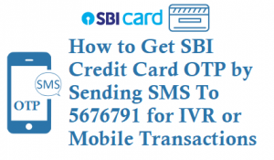 SBI Credit Card OTP By Sending SMS To 5676791 IVR Online Transactions