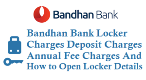 Bandhan Bank Locker Charges Deposit Charges Annual Fee Charges Details