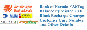 Bank of Baroda FASTag Balance by Missed Call 8882510965 Block Recharge Charges Customer Care Number 18001034568 Details