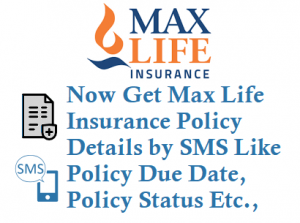 Max Life Insurance Policy Details by sending SMS 9871010012 or 5616188