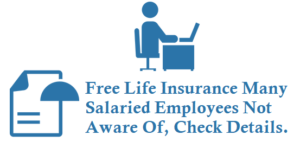 Free Life Insurance Many Salaried Employee Not Aware of