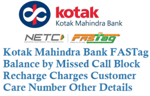 Kotak Mahindra Bank FASTag Balance by Missed Call Block Recharge Charges Customer Care Number Details