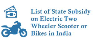 List of State Subsidy on Electric Scooter and Bikes in India