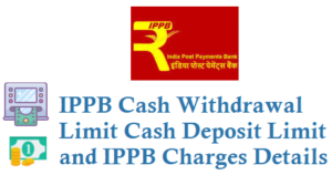 IPPB Cash Withdrawal Limit Cash Deposit Charges Details