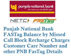 Punjab National Bank FASTag Balance by Missed Call Block Recharge Charges Customer Care Number Details