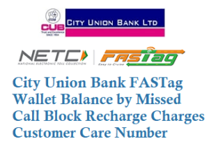 City Union Bank CUB FASTag Balance Missed Call Number 8080083786 Customer Care Number 18002587200 Details.