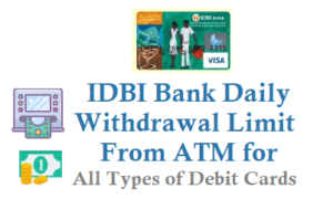 IDBI Bank ATM Withdrawal Limit Per Day Check the Cash Limit POS Limit on card Type IDBI Bank ATM Withdrawal Limit Per Day