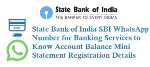 SBI WhatsApp Number for Banking Services to Know Account Balance Mini Statement Registration Details